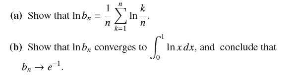 (a) Show that In bn = n k=1 k In -. n S' (b) Show that In bn converges to bn  e-. In xdx, and conclude that