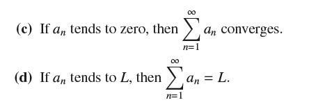 (c) If an, tends to zero, then a, converges. n=1 00 (d) If an, tends to L, then an = L. n=1