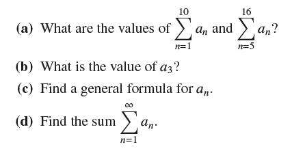 10 16 (a) What are the values of an and an? n=1 n=5 (b) What is the value of a3? (c) Find a general formula