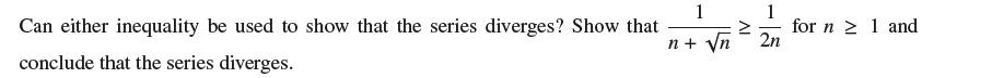 Can either inequality be used to show that the series diverges? Show that conclude that the series diverges.