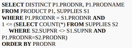 SELECT DISTINCT P1.PRODNR, P1.PRODNAME FROM PRODUCT P1, SUPPLIES S1 WHERE P1.PRODNR = S1.PRODNR AND 1
