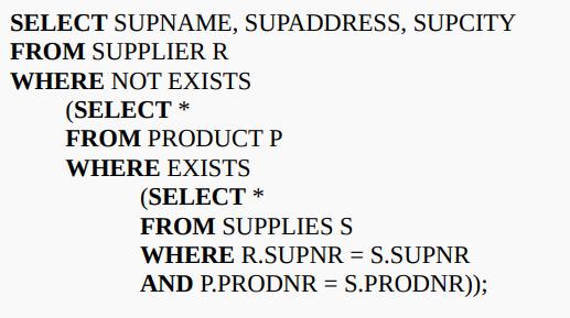 SELECT SUPNAME, SUPADDRESS, SUPCITY FROM SUPPLIER R WHERE NOT EXISTS (SELECT * FROM PRODUCT P WHERE EXISTS