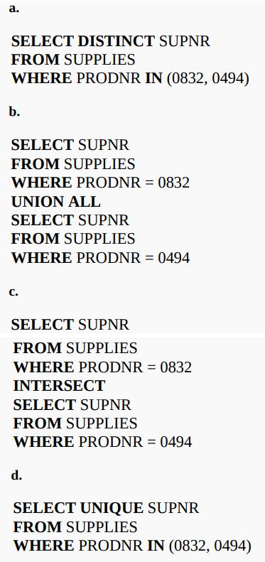 a. SELECT DISTINCT SUPNR FROM SUPPLIES WHERE PRODNR IN (0832, 0494) b. SELECT SUPNR FROM SUPPLIES WHERE