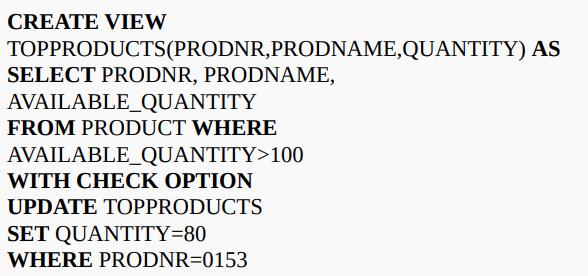 CREATE VIEW TOPPRODUCTS(PRODNR,PRODNAME,QUANTITY) AS SELECT PRODNR, PRODNAME, AVAILABLE_QUANTITY FROM PRODUCT