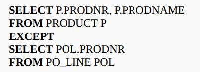 SELECT P.PRODNR, P.PRODNAME FROM PRODUCT P EXCEPT SELECT POL.PRODNR FROM PO_LINE POL