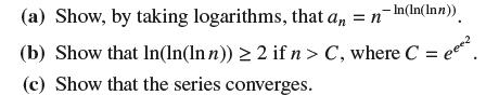 (a) Show, by taking logarithms, that an = n-In(ln(Inn)). (b) Show that In(ln(Inn))  2 if n > C, where C = (c)
