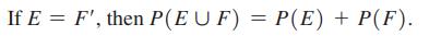 If E= F', then P(EUF) = P(E) + P(F).