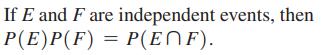 If E and F are independent events, then P(E)P(F) = P(ENF).