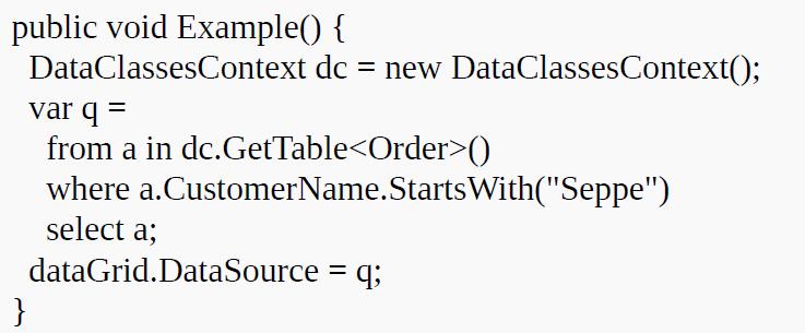 public void Example() { DataClassesContext dc = new DataClassesContext(); var q = from a in dc.GetTable ()