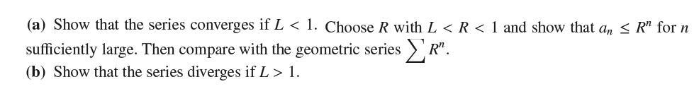 (a) Show that the series converges if L < 1. Choose R with L < R < 1 and show that an R" for n sufficiently