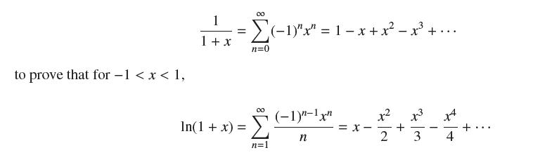 to prove that for -1 < x < 1, 00 1 1. (1)"x" = 1-x+x - t 1 + x n=0 In(1 + x) = 00  n=l (1)"-1x" n x2 2 3 14 4