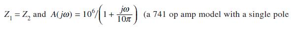 Z = Z and A(jw) = 10% 1+ 10%/1 jo 10 (a 741 op amp model with a single pole