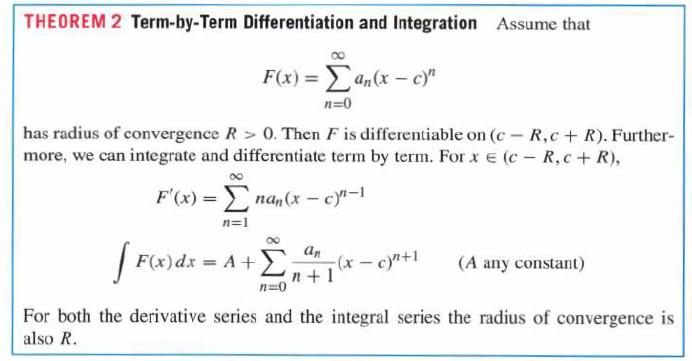 THEOREM 2 Term-by-Term Differentiation and Integration Assume that F(x) = an(x-c)" n=0 has radius of
