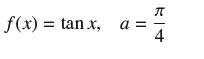 f(x) = tan x, a = 74
