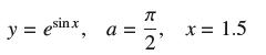 y = esin.x a = KIN 2 x = 1.5
