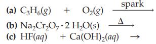 (a) C3H6(g) + O(8) (b) NaCrO7-2 HO(s) (c) HF(aq) + Ca(OH)(aq) spark A