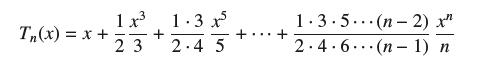 1x 1.3 x Tn(x)=x+ + 23 2.4 5 + 1.3.5 (n-2) x" 2.4.6(n-1) n