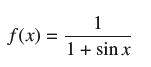 f(x) = 1 1 + sin x