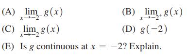(A) lim_g(x) x-2 (C) lim g(x) X- (B) lim g(x) x-2 (D) g(-2) (E) Is g continuous at x = -2? Explain.