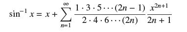 sin  x = x + n=1 1.3.5 (2n-1) xn+1 2.4.6 (2n) 2n + 1