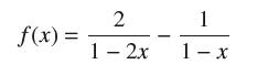 f(x) = 2 1-2x 1 1- x