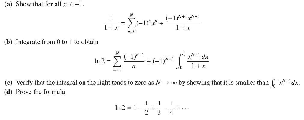 (a) Show that for all x # -1, (b) Integrate from 0 to 1 to obtain 1 1 + x In 2 = = N  n=1 N (-1)"x" + n=0