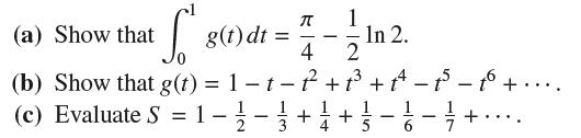 S' (b) Show that g(t) = 1-t-t +1 + 14 - 15 - 16 + (c) Evaluate S = 1 -/- ++ (a) Show that g(t)dt =  - 4 2 In