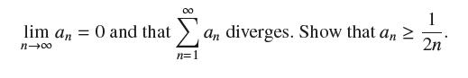 lim an = n0 O and that an an diverges. Show that an > n=1 2n