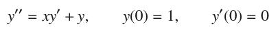 y" = xy + y, y(0) = 1, y'(0) = 0