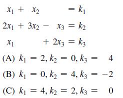 = k X3 = K X1 + 2x3 = k3 (A) k= 2, k = 0, K3 = (B) k = 0, k = (C) k = 4, k = 2, k3 x + x 2x + 3X 4 4, K3 = -2