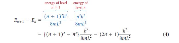 En+1 - energy of level n+1 (n + 1)h 8mL = {(n+1) En = energy of level n nh 8mL h 8mL n}- = h 8mL (2n+ 1)- (4)