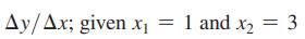 Ay/Ax; given X 1 and x = 3