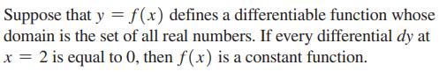 Suppose that y = f(x) defines a differentiable function whose domain is the set of all real numbers. If every