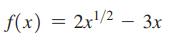 f(x) = 2x1/2 - 3x