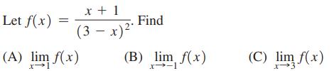 Let f(x) (A) lim f x + 1 (3 - x)* Find (B) lim f(x) x--1 (C) lim f(x)