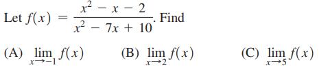 Let f(x) = x-x-2 7x + 10 + (A) lim f(x) Find (B) lim f(x) (C) lim f(x)