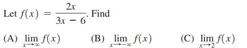 Let f(x) = 3x (A) lim f(x) x-x 2x - 6 Find (B) lim f(x) 8114 (C) lim f(x) x-2