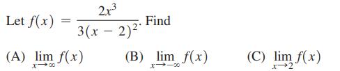 Let f(x) = 2x 3(x - 2)2 (A) lim f(x) x 0 Find (B) lim f(x) x-- (C) lim f(x) x-2