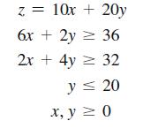 Z= 10x + 20y 6x + 2y = 36 2x + 4y = 32 y  20 x, y = 0