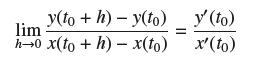 y(to+h)-y(to) lim h0 x(to + h) x(to) y' (to) x'(to)