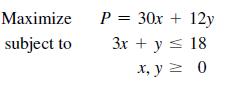 Maximize subject to P = 30x + 12y 3x + y  18 x, y = 0