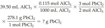 39.50 mL AlCl3 X 278.1 g PbCl2 1 mol PbCl 0.115 mol AlCl3 1000 mL AlCl3 ? g PbCl X 3 mol PbCl 2 mol AlCl3