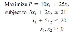Maximize P = 10x + 25x subject to 3x + 2x = 21 * + 5x < 20 X1, X0