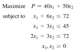 Maximize subject to P = 40x + 50x x + 6x = 72 x + 3x = 45 2x + 3x 72 X1, X  0