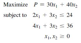 Maximize P = 30x + 40x subject to 2x + 3x = 24 4x3x36 X1, X = 0