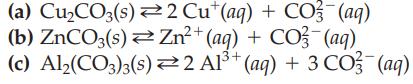 (a) CuCO3(s) 2 Cut(aq) + CO3(aq) (b) ZnCO3(s)  Zn+ (aq) + CO3(aq) (c) Al(CO3)3(s) 2 A1+ (aq) + 3 CO3(aq)