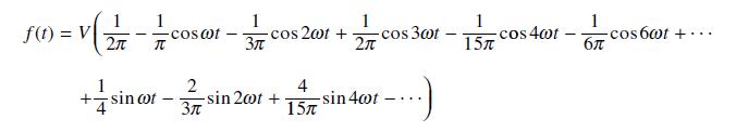 1 V(ZT 1 2  f(t) = V +sin -sin cot -cos@t - 2 3 1 377 cos 20t + -sin 200t + 4 15 1 2 -sin 40t cos 30t ..) 1