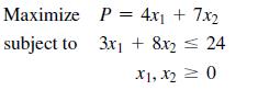 Maximize subject to P = 4x + 7x 3x + 8x = 24 X1, X0