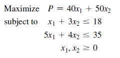 Maximize subject to P = 40x + 50x2 x + 3x 18 5x + 4x2 = 35 X1, X0
