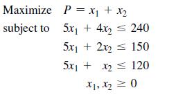 Maximize subject to P = x + x 5x + 4x = 240 5x1 + 2x2 = 150 5x1 + x  120 X1, X0